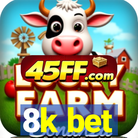 8k bet